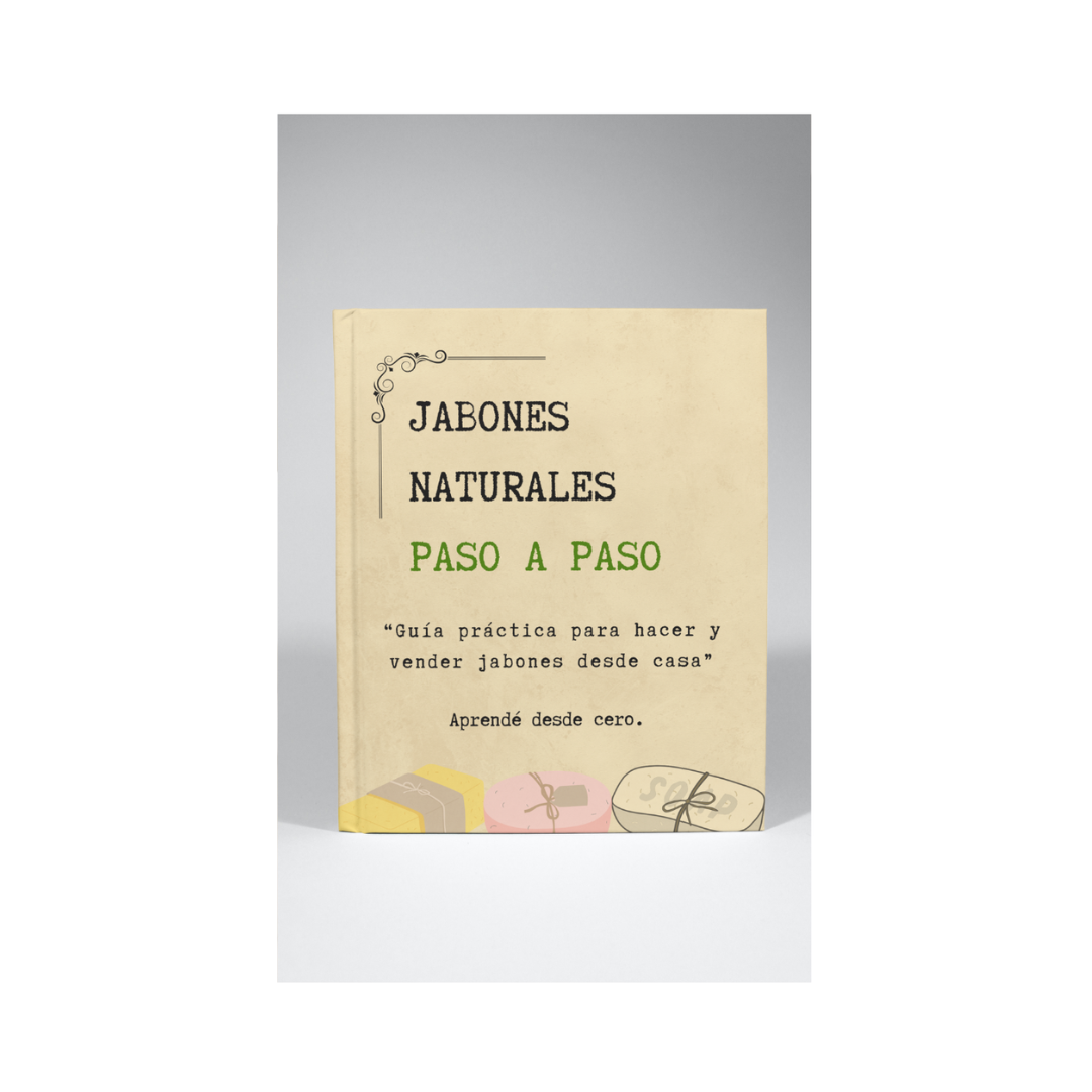 Jabones Naturales Paso a Paso: Un método. Cientos de posibilidades.